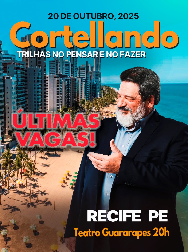 20 de Outubro, 2025 | Recife PE | CORTELLANDO: "Trilhas no Pensar e no Fazer"
